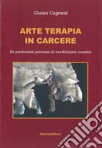 Arte terapia in carcere. Un particolare percorso di condivisione emotiva libro