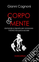 Corpo&mente. Domande e risposte per conoscere l'Ubio-psico-sociale libro