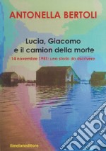 Lucia, Giacomo e il camion della morte. 14 novembre 1951: una storia da riscrivere libro