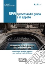 BPVi. I processi di 1° grado e di appello. Come è fallita, perché gli indennizzi sono una farsa, il ruolo del Sistema. Ediz. speciale