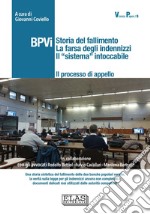 BPVi. Il processo di appello. Storia del fallimento. La farsa degli indennizzi. Il «sistema» intoccabile libro