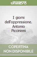 I giorni dell'oppressione. Antonio Piccininni libro