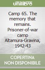 Camp 65. The memory that remains. Prisoner-of-war camp Altamura-Gravina, 1942-43 libro