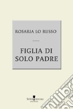 Figlia di solo padre libro