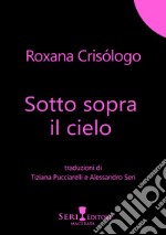 Sotto sopra il cielo. Testo spagnolo a fronte. Ediz. bilingue