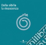 Dalla Sibilla la rinascenza. Ediz. illustrata libro