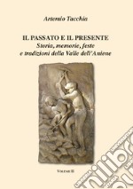 Il passato e il presente. Storia, memorie, feste e tradizioni della Valle dell'Aniene. Vol. 2