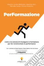 PerFormazione. L'arte e la scienza di impiegare la formazione per far incrementare le performance. Ediz. integrale libro