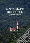 Santa Maria del Bosco. La cappella soprana. Un'oasi ancestrale racconta libro