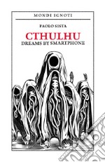 Cthulhu dreams by smartphone. Ediz. italiana libro