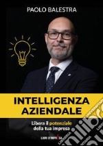 Intelligenza aziendale. Libera il potenziale della tua impresa