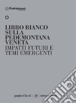 Libro bianco sulla pedemontana veneta. Impatti futuri e temi emergenti