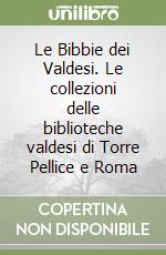 Le Bibbie dei Valdesi. Le collezioni delle biblioteche valdesi di Torre Pellice e Roma