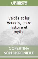 Valdès et les Vaudois, entre histoire et mythe libro