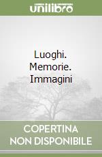 Luoghi. Memorie. Immagini