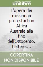 L'opera dei missionari protestanti in Africa Australe alla fine dell'Ottocento. Lettere, relazioni di viaggio, carte geografiche, oggetti e fotografie: un patrimonio condiviso e partecipato. Catalogo della mostra (Torre Pellice, 12 febbraio-19 giugn libro