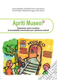 Apriti museo. Esperienze, teorie e pratiche di accessibilità comunicativa per i patrimoni culturali. Vol. 2 libro