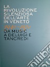 La rivoluzione silenziosa dell'arte in Veneto 1940-1970 da Music a Deluigi e Tancredi libro di Granzotto G. (cur.) Alban A. (cur.)