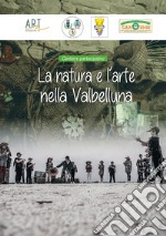 La natura e l'arte nella Valbelluna. Cantiere partecipativo libro