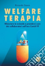 Welfare terapia. Rilanciare le aziende e prendersi cura dei collaboratori nell'era Covid-19 libro