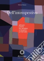 Dell'intempestivo. Appunti e note sul ritardo, lo scarto, il postumo libro