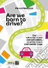 Are we born to drive? Our brain when we drive: concentration, reaction times and mental traps. Nuova ediz. libro di Mazzocco Marco Reina G. (cur.)