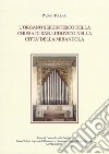 L'organo seicentesco della chiesa di San Ludovico nella città della Mirandola libro di Tollari Paolo