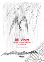 Bill Viola. Testi e conversazioni (1976-2014)