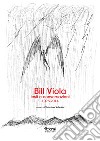 Bill Viola. Testi e conversazioni (1976-2014) libro di Valentini V. (cur.)