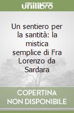 Un sentiero per la santità: la mistica semplice di Fra Lorenzo da Sardara libro