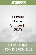 Lunario d'arte. Acquavella 2025 libro
