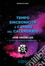 Tempo sincronicità e cambio del calendario. José Arguelles. La vita e le opere di un visionario