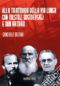 Alla trattoria della Via Lunga con Tolstoj, Dostoevskij e Don Arturo libro
