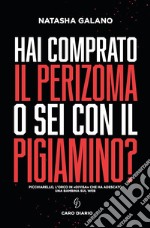 Hai comprato il perizoma o sei con il pigiamino? Picchiarello, l'orco in «divisa» che ha adescato una bambina sul web libro