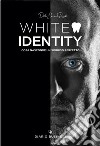 White identity. Cosa nasconde un sorriso perfetto libro