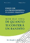 Credi che un professionista ti costi troppo? Non hai idea di quanto ti costerà un bandito. Novelle applicate alla privacy libro