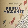 Animal migrante. Raccontami un viaggio. Con Gioco libro