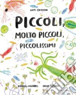 Piccoli, molto piccoli, piccolissimi. Ediz. illustrata. Con Poster