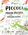 Piccoli, molto piccoli, piccolissimi. Ediz. illustrata. Con Poster libro