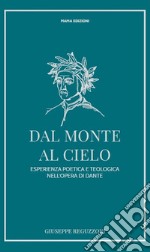 Dal monte al cielo. Esperienza poetica e teologica nell'opera di Dante. Ediz. ampliata libro