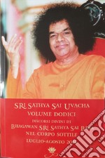 Sri Sathya Sai Uvacha. Discorsi divini di Bhagawan Sri Sathya Sai Baba nel corpo sottile. Vol. 12