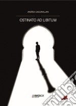 Ostinato ad libitum. Ediz. integrale libro