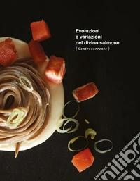 Evoluzioni e variazioni del divino salmone. Ediz. a colori libro