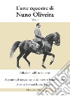 L'arte equestre di Nuno Oliveira. Vol. 1: Riflessioni sull'arte equestre. Appunti sull'insegnamento del maestro Nuno Oliveira libro
