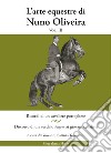 L'arte equestre di Nuno Oliveira. Vol. 3: Ricordi di un cavaliere portoghese. Discorso di un vecchio écuyer ai giovani cavalieri libro di Oliveira Nuno Tomassini G. B. (cur.)