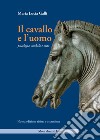 Il cavallo e l'uomo. Psicologia, simbolo e mito. Nuova ediz. libro