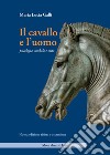 Il cavallo e l'uomo. Psicologia, simbolo e mito. Nuova ediz. libro di Galli Maria Lucia