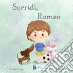 Sorridi, Romeo. Ediz. a colori libro