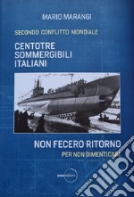 Centotrè sommergibili italiani non fecero ritorno. Secondo conflitto mondiale. Per non dimenticare libro