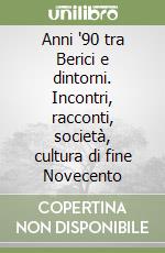 Anni '90 tra Berici e dintorni. Incontri, racconti, società, cultura di fine Novecento libro